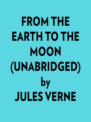 cover image of From the Earth to the Moon (Unabridged)